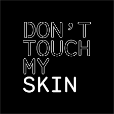 Don't Touch My Skin